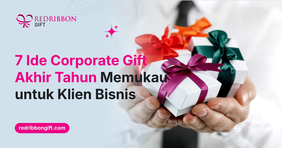 7 Ide Corporate Gift Akhir Tahun Memukau Untuk Klien Bisnis