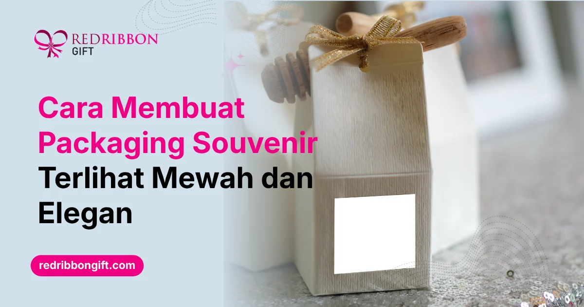 Cara Membuat Packaging Souvenir Terlihat Mewah Dan Elegan