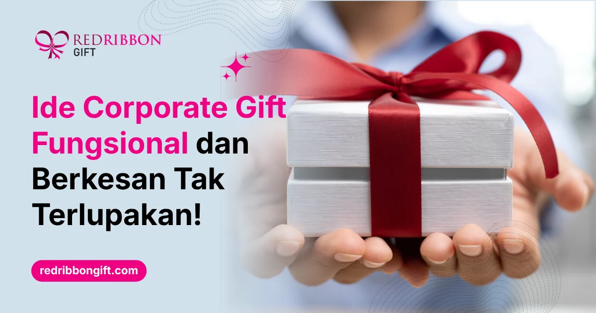 Ide Corporate Gift Fungsional Dan Berkesan Tak Terlupakan