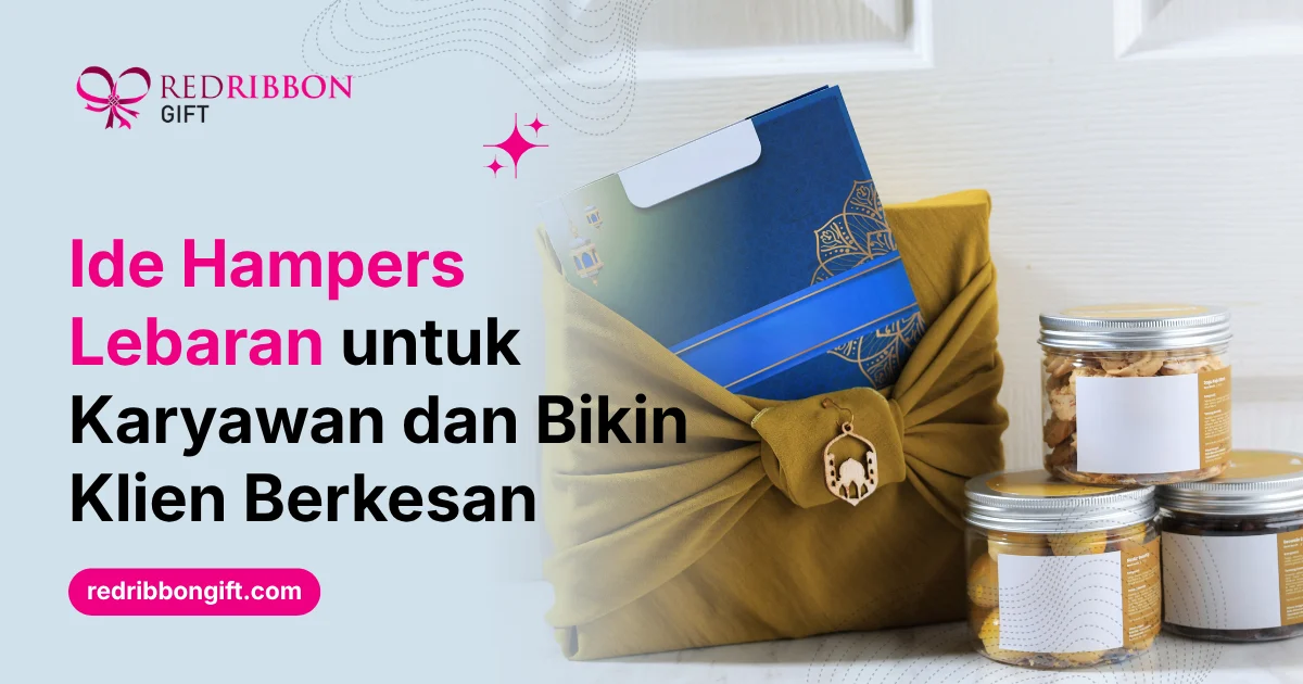 Ide Hampers Lebaran Untuk Karyawan Dan Bikin Klien Berkesan